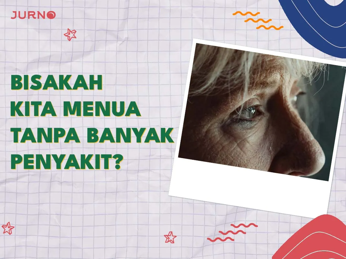 Bisakah Kita Menua tanpa Banyak Penyakit? Bisakah Kita Menua tanpa Banyak Penyakit?