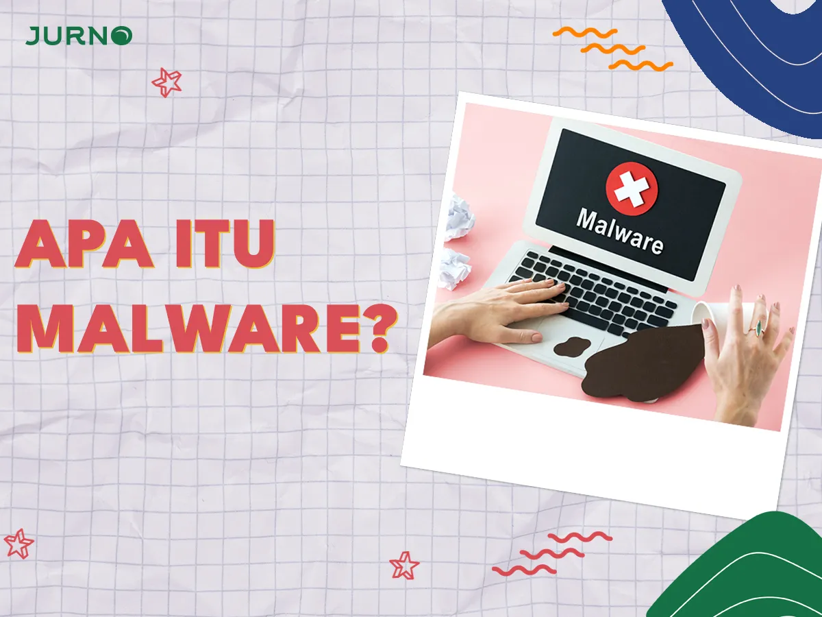 Apa itu Malware? Penjelasan Lengkap dan Cara Mencegahnya