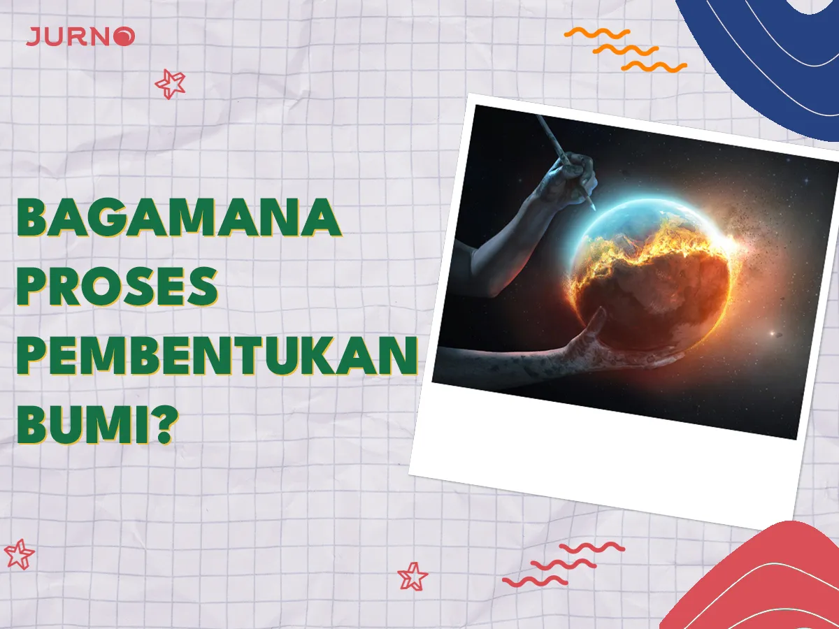 Bagaimana Proses Pembentukan Bumi? Sebuah Pendekatan Ilmiah