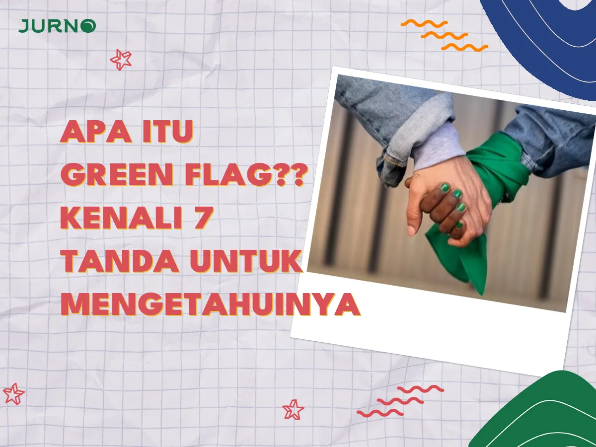 Apa Itu Green Flag: 7 Tanda Pasangan Ideal yang Wajib Kamu Tahu