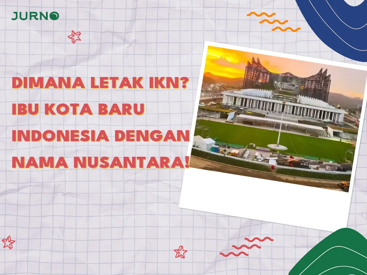 IKN Dimana? Ini Lokasi Strategis Nusantara, Ibu Kota Baru Indonesia