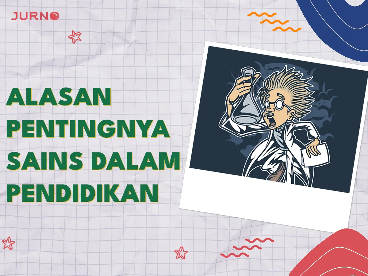 Kenapa Sains Dalam Pendidikan Penting? Ini Alasannya!