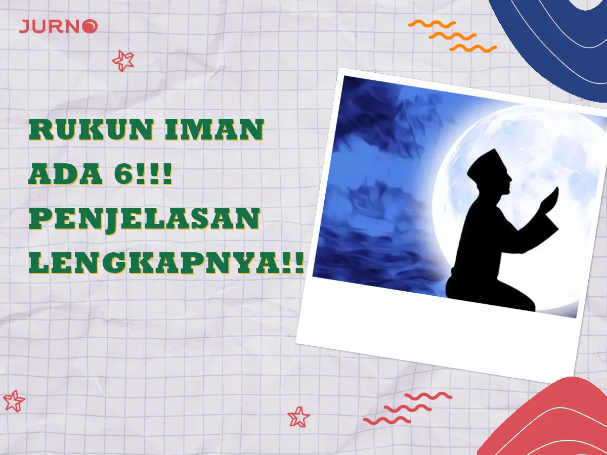 Rukun Iman Ada 6? Ini Penjelasan Lengkap Beserta Maknanya
