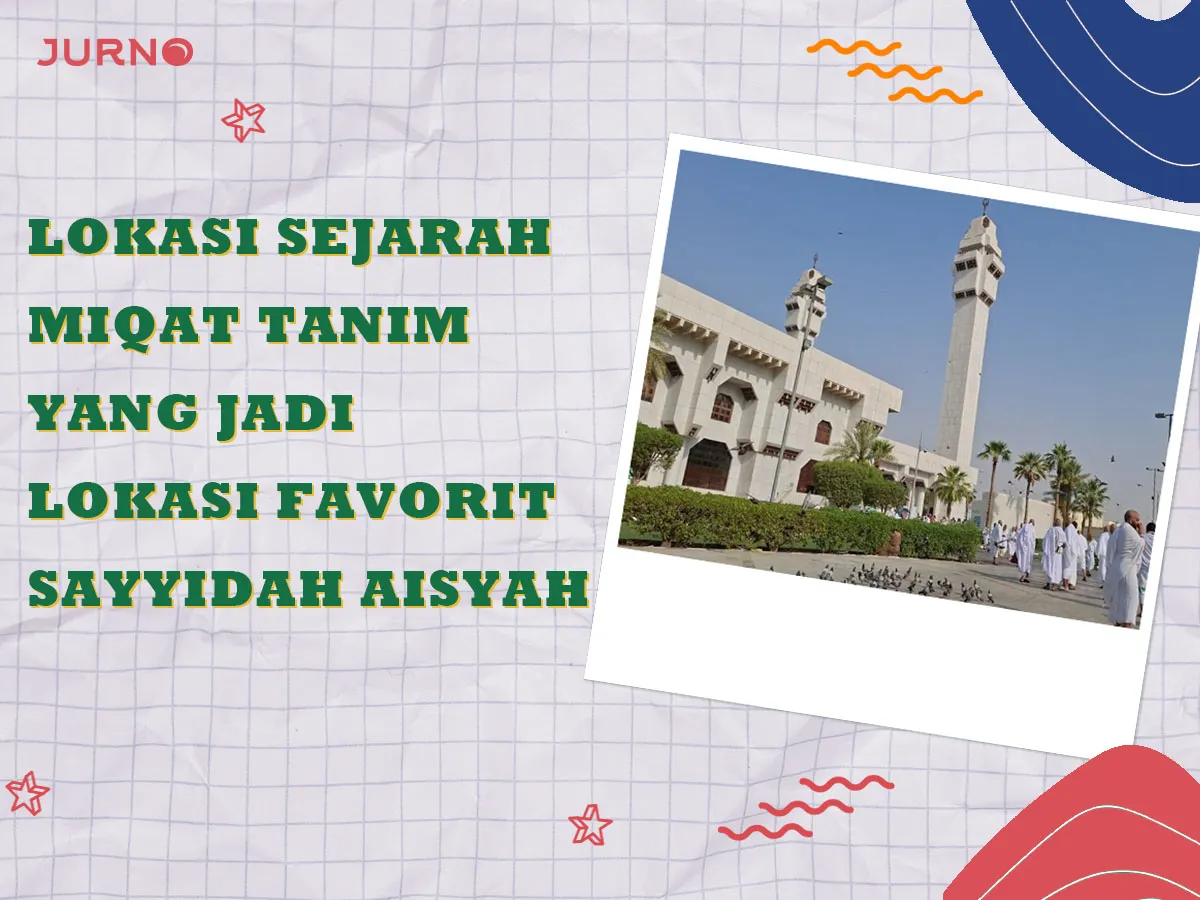 Apa Itu Miqat Tanim? Lokasi Bersejarah Sayyidah Aisyah yang Jadi Favorit Jemaah Umrah! Apa Itu Miqat Tanim? Lokasi Bersejarah Sayyidah Aisyah yang Jadi Favorit Jemaah Umrah!