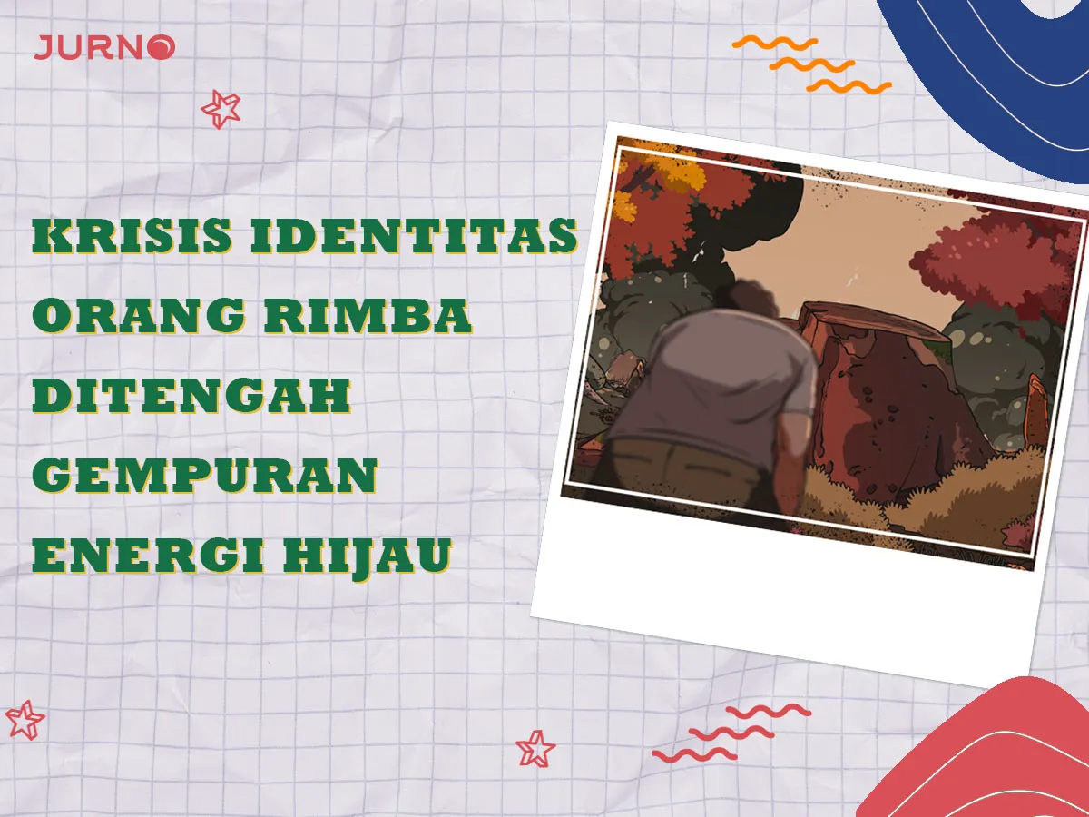 Krisis Identitas Orang Rimba Jambi Ditengah Gempuran Energi Hijau Krisis Identitas Orang Rimba Jambi Ditengah Gempuran Energi Hijau